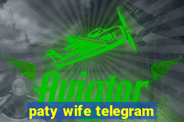 paty wife telegram